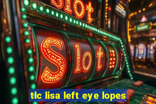 tlc lisa left eye lopes